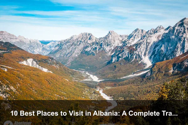 10 Best Places to Visit in Albania: A Complete Travel Guide