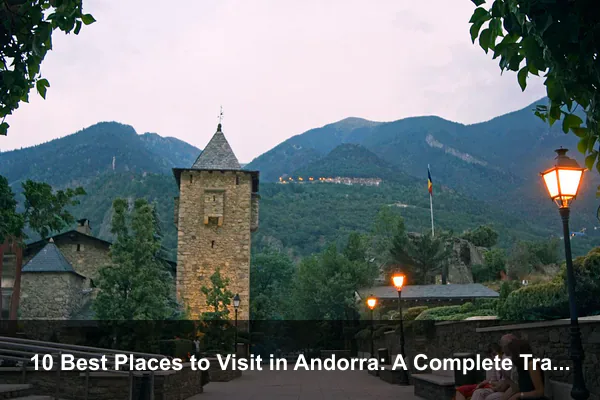 10 Best Places to Visit in Andorra: A Complete Travel Guide