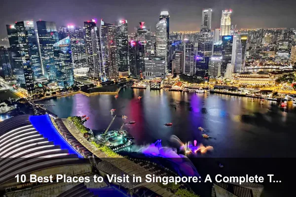10 Best Places to Visit in Singapore: A Complete Travel Guide