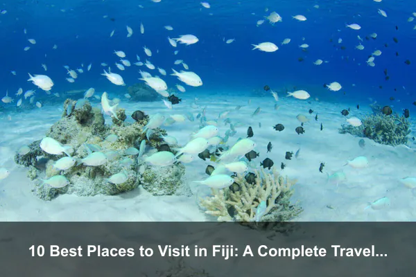 10 Best Places to Visit in Fiji: A Complete Travel Guide