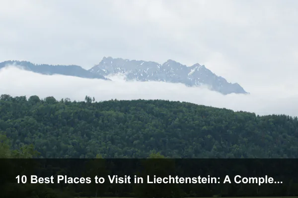 10 Best Places to Visit in Liechtenstein: A Complete Travel Guide