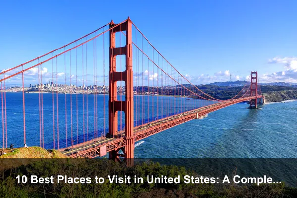10 Best Places to Visit in United States: A Complete Travel Guide