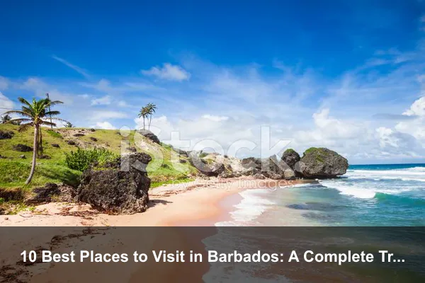 10 Best Places to Visit in Barbados: A Complete Travel Guide