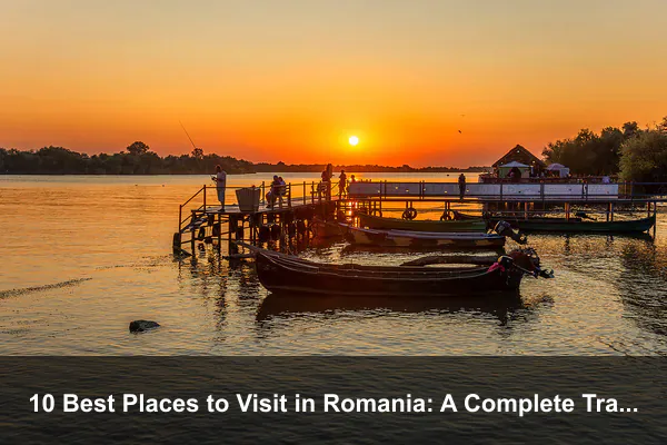 10 Best Places to Visit in Romania: A Complete Travel Guide