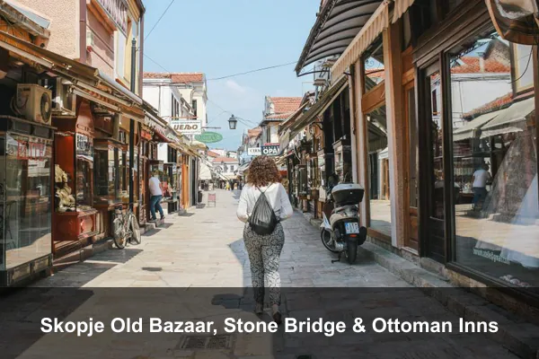 Skopje Old Bazaar, Stone Bridge & Ottoman Inns