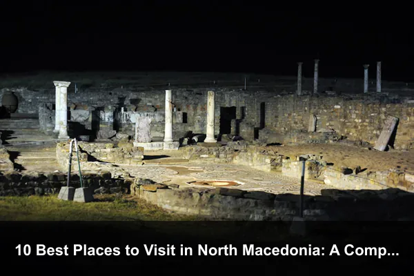 10 Best Places to Visit in North Macedonia: A Complete Travel Guide