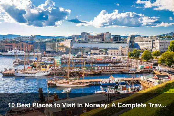 10 Best Places to Visit in Norway: A Complete Travel Guide