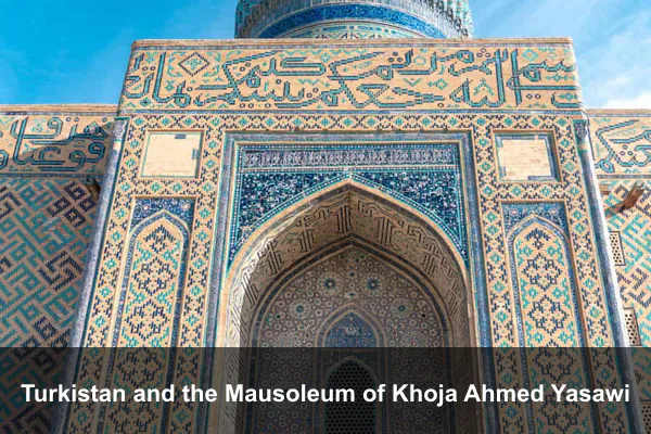 Turkistan and the Mausoleum of Khoja Ahmed Yasawi