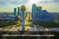 10 Best Places to Visit in Kazakhstan: A Complete Travel Guide