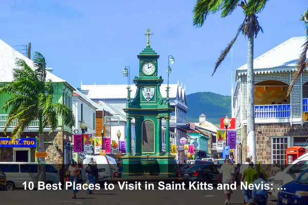 10 Best Places to Visit in Saint Kitts and Nevis: A Complete Travel Guide