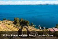 10 Best Places to Visit in Peru: A Complete Travel Guide