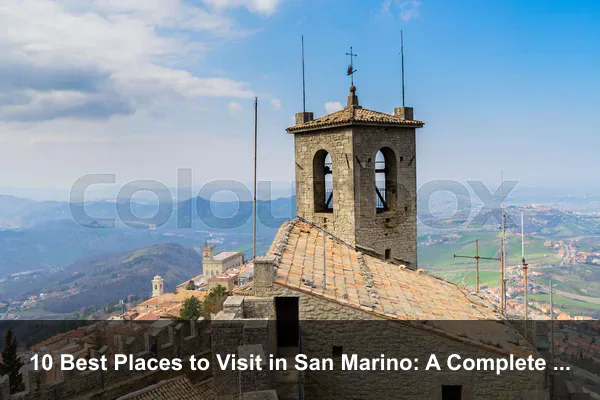 10 Best Places to Visit in San Marino: A Complete Travel Guide