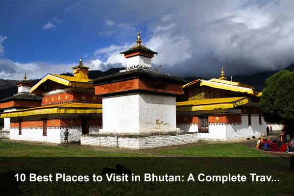 10 Best Places to Visit in Bhutan: A Complete Travel Guide