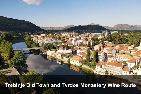 Trebinje Old Town and Tvrdos Monastery Wine Route