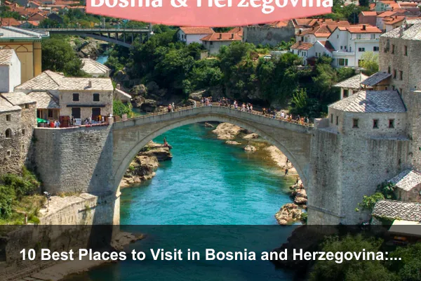 10 Best Places to Visit in Bosnia and Herzegovina: A Complete Travel Guide
