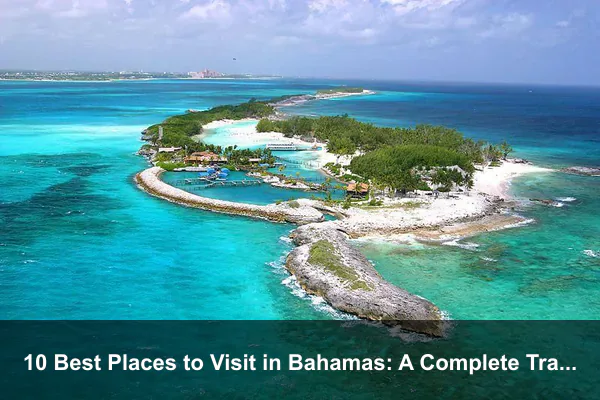 10 Best Places to Visit in Bahamas: A Complete Travel Guide